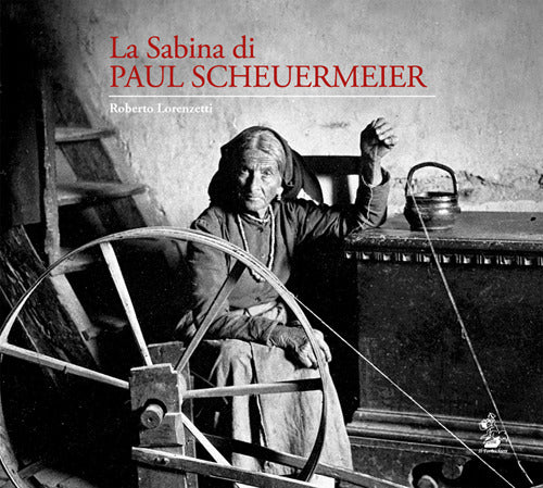 Cover of Sabina di Paul Scheuermeier. Un pescatore di parole e immagini nelle campagne sabine del primo dopoguerra. I documenti dell'Università di Berna. Catalogo della mostra (Rieti, 2017)