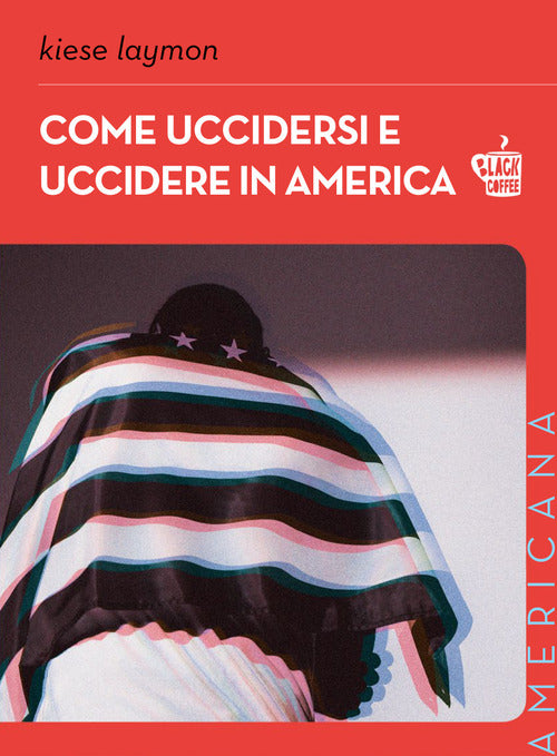 Cover of Come uccidersi e uccidere in America