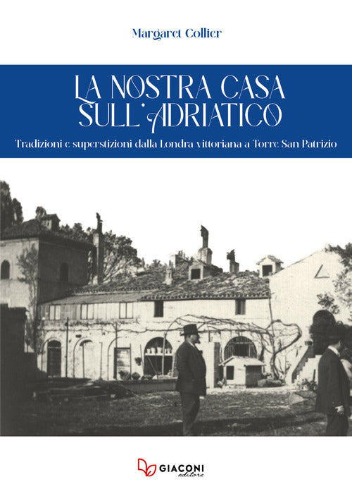 Cover of nostra casa sull’Adriatico. Tradizioni e superstizioni dalla Londra vittoriana a Torre San Patrizio