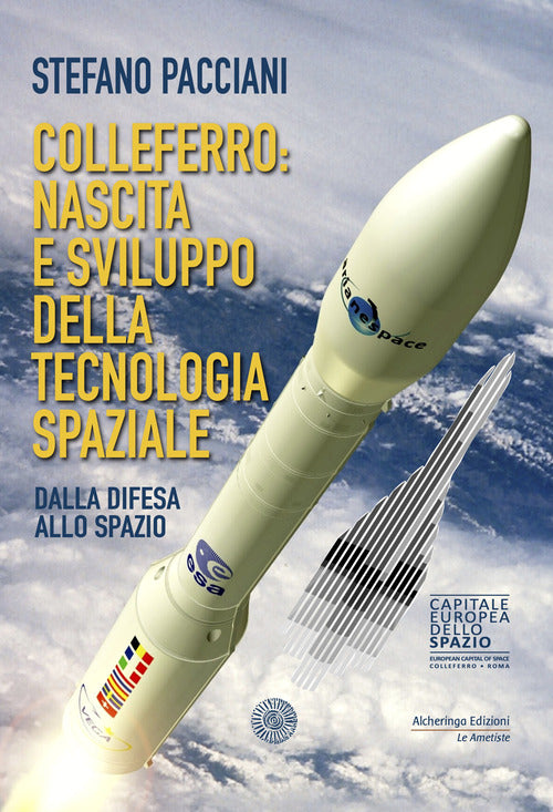 Cover of Colleferro: nascita e sviluppo della tecnologia spaziale. Dalla difesa allo spazio