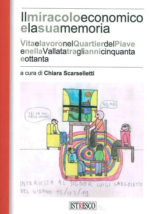 Cover of miracolo e la sua memoria. Vita e lavoro nel quartier del Piave tra gli anni Cinquanta e Ottanta