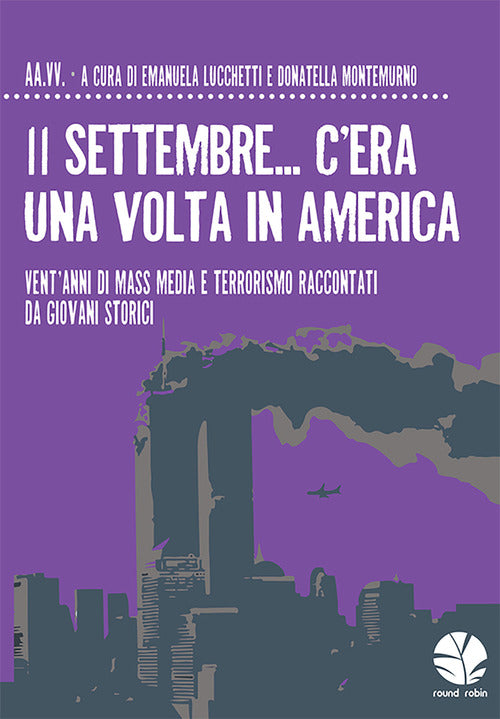Cover of 11 settembre... C'era una volta in America. Vent’anni di mass media e terrorismo raccontati da giovani storici