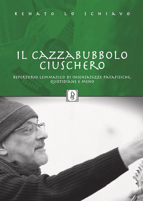 Il Cazzabubbolo ciuschero. Repertorio lemmatico di insensatezze patafisiche, quotidiane e meno