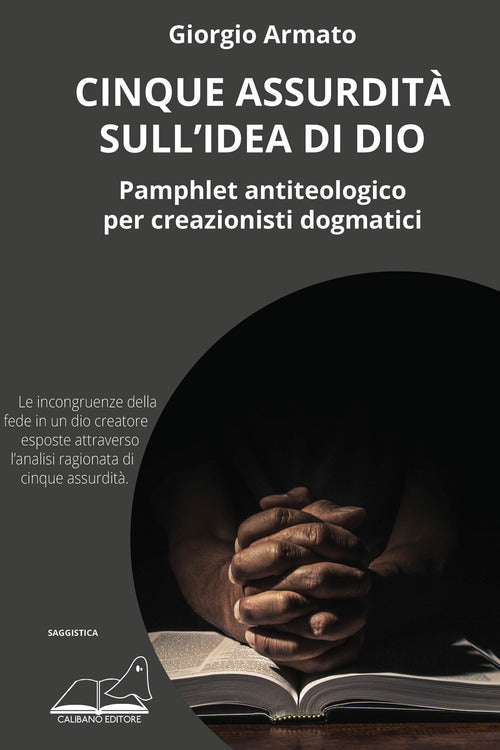 Cover of Cinque assurdità sull'idea di Dio. Pamphlet antiteologico per creazionisti dogmatici