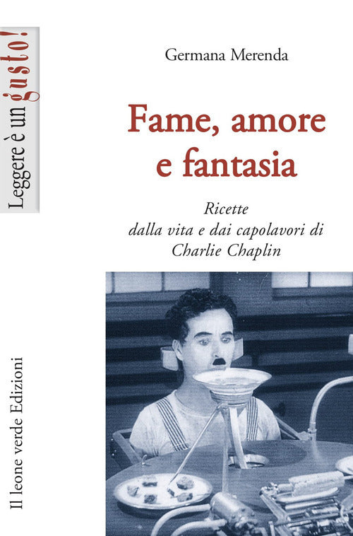 Cover of Fame, amore e fantasia. Ricette dalla vita e dai capolavori di Charlie Chaplin