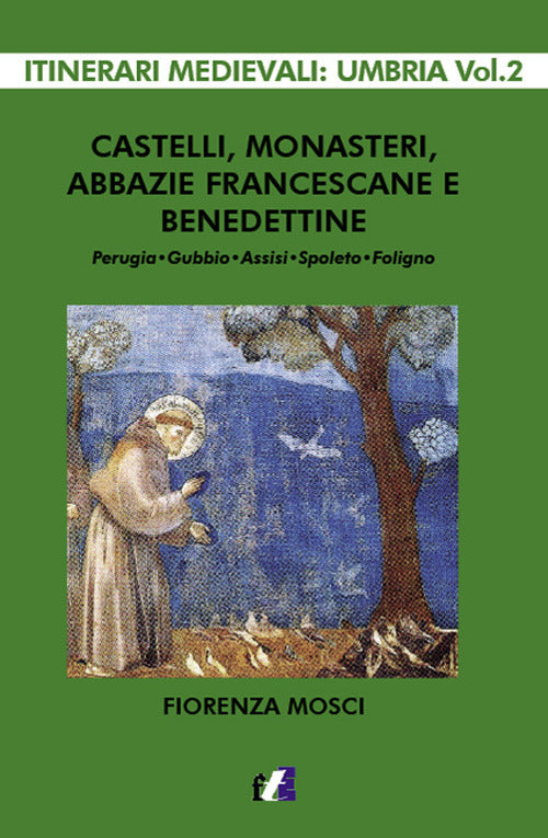Cover of Castelli, monasteri, abbazie francescane e benedettine. Perugia, Gubbio, Assisi, Spello, Foligno