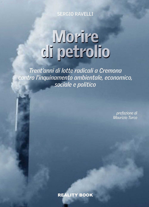 Cover of Morire di petrolio. Trent'anni di lotte radicali a Cremona contro l'inquinamento ambientale, economico, sociale e politico