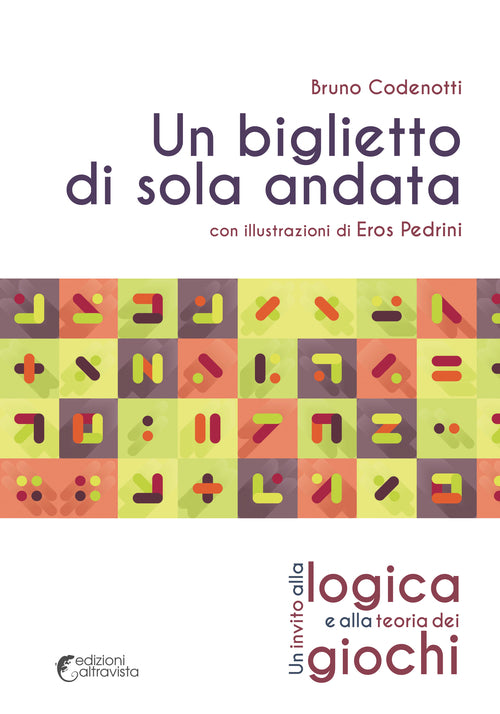 Cover of biglietto di sola andata. Un invito alla logica e alla teoria dei giochi