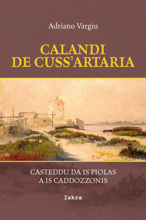 Cover of Calandi de cuss'artaria. Casteddu da is piolas a is caddozzonis