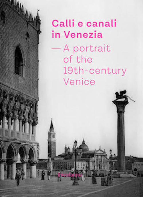 Cover of Calli e canali in Venezia. A portrait of the 19th-century Venice. Ediz. italiana, inglese e francese