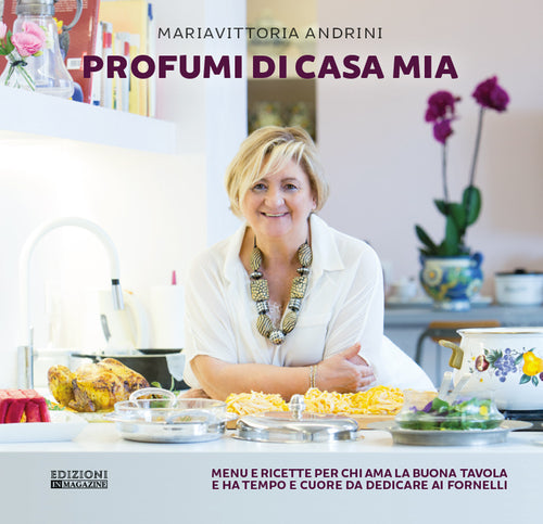 Cover of Profumi di casa mia. Menu e ricette per chi ama la buona tavola e ha tempo e cuore da dedicare ai fornelli