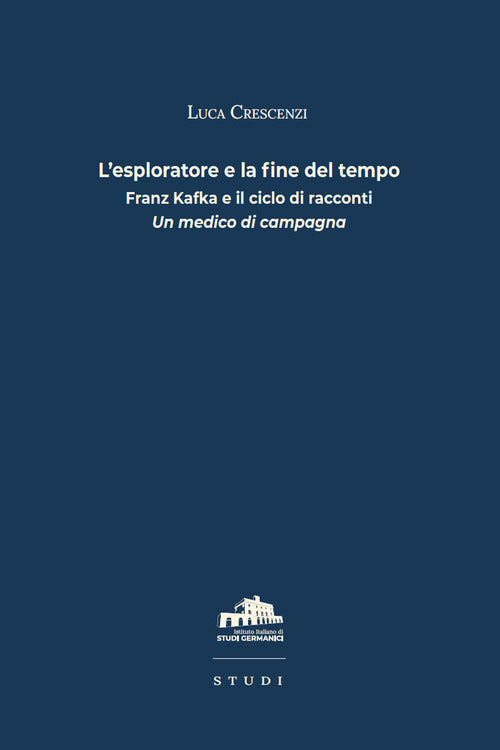 L'esploratore e la fine del tempo. Franz Kafka e il ciclo di racconti Un medico di campagna