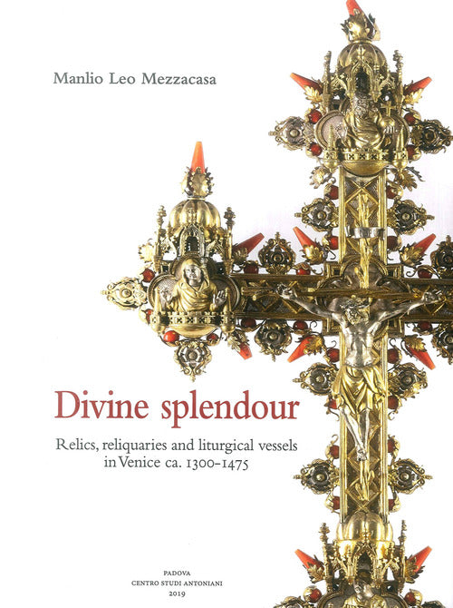 Cover of Divine splendour. Relics, reliquaries and liturgical vessels in Venice ca. 1300-1475