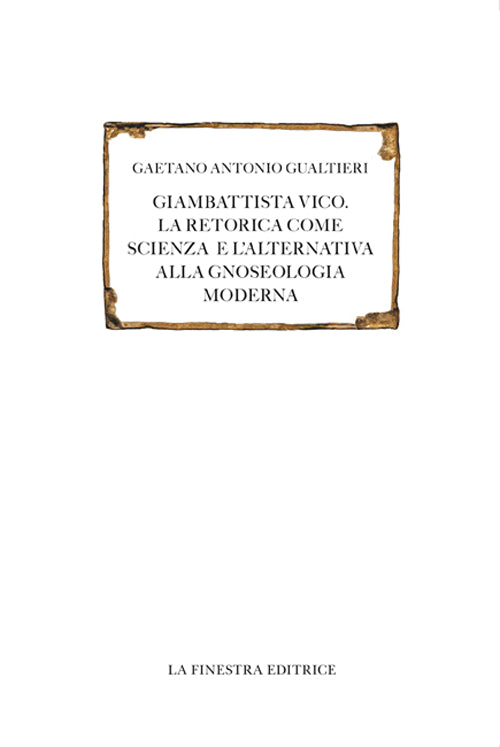 Cover of Giambattista Vico. La retorica come scienza e l'alternativa alla gnoseologia moderna