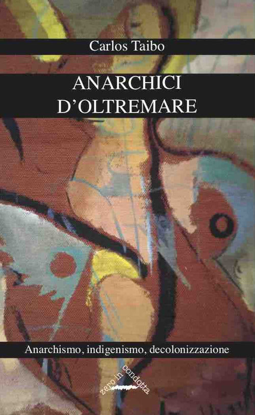 Cover of Anarchici d'oltremare. Anarchismo, indigenismo, decolonizzazione