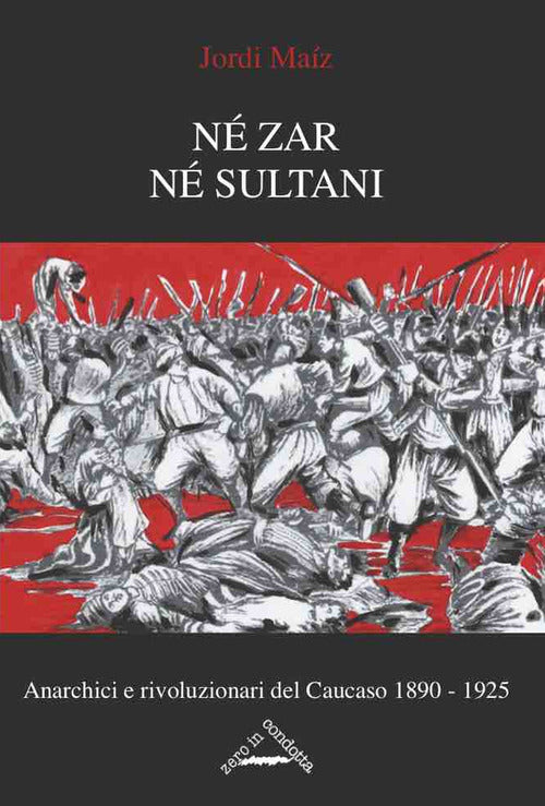 Cover of Né zar né sultani. Anarchici e rivoluzionari nel Caucaso 1890-1925