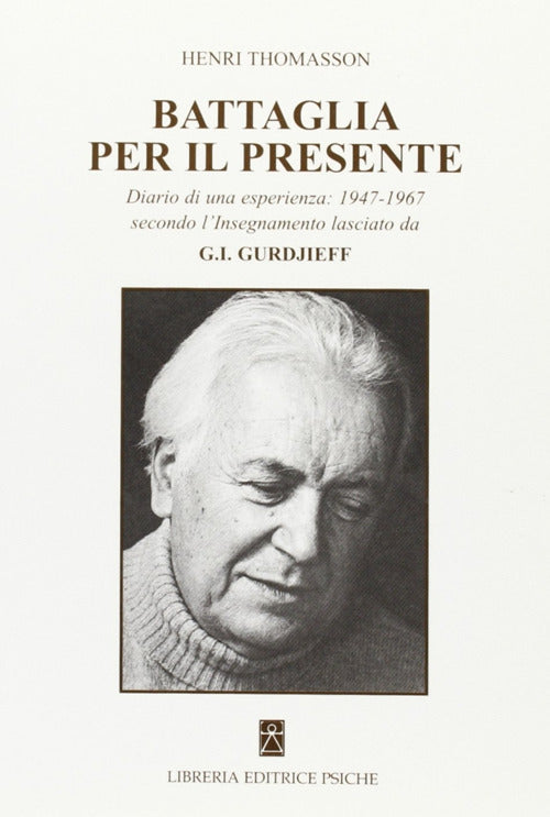 Cover of Battaglia per il presente. Diario di una esperienza. 1947-1967 secondo l'insegnamento lasciato da G. I. Gurdjieff