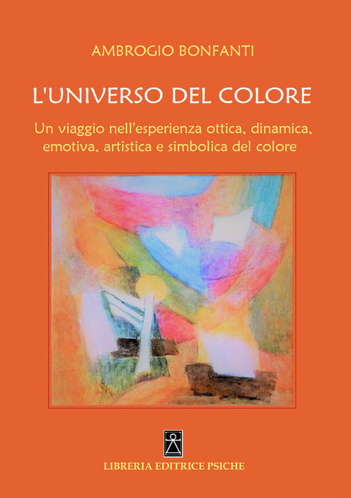 Cover of universo del colore. Un viaggio nell'esperienza ottica, dinamica, emotica, artistica e simbolica del colore