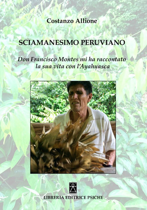 Cover of Sciamanesimo peruviano. Don Francisco Montes mi ha raccontato la sua storia con l'ayahuasca
