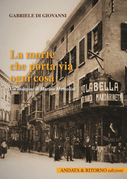 Cover of morte che porta via ogni cosa. Un'indagine di Marino Mussolini
