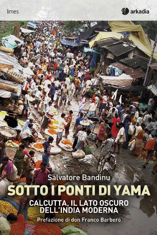 Cover of Sotti i ponti di Yama. Calcutta, il lato oscuro dell'India moderna