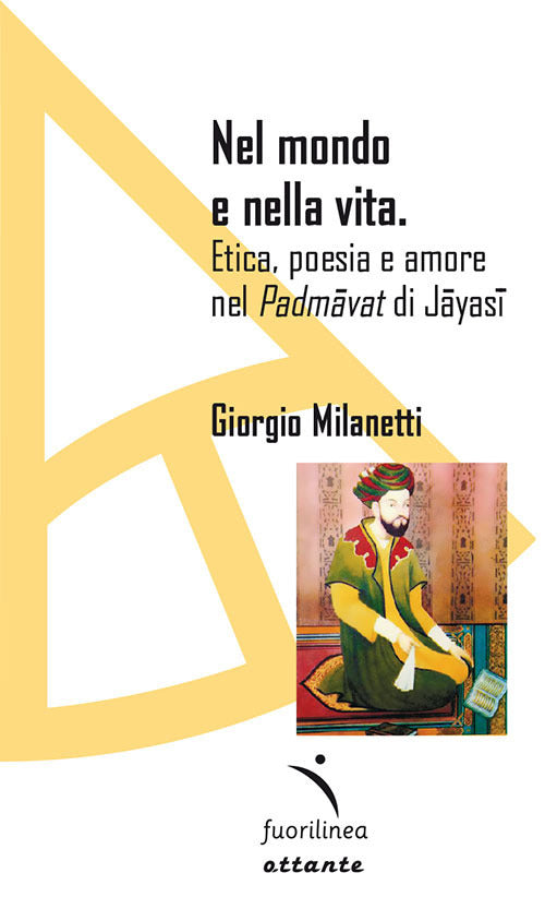 Cover of Nel mondo e nella vita. Etica, poesia e amore nel «Padmavat» di Jajasi