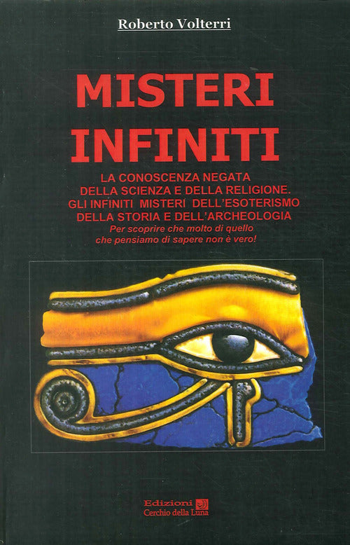 Cover of Misteri infiniti. La conoscenza negata della scienza e della religione. Gli infiniti misteri dell'esoterismo, della storia e dell'archeologia