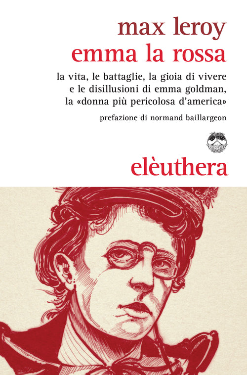 Cover of Emma la rossa. La vita, le battaglie, la gioia di vivere e le disillusioni di Emma Goldman, la «donna più pericolosa d'America»