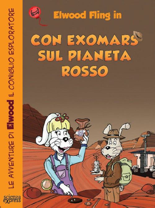 Cover of Con ExoMars sul pianeta rosso. Le avventure di Elwood il coniglio esploratore