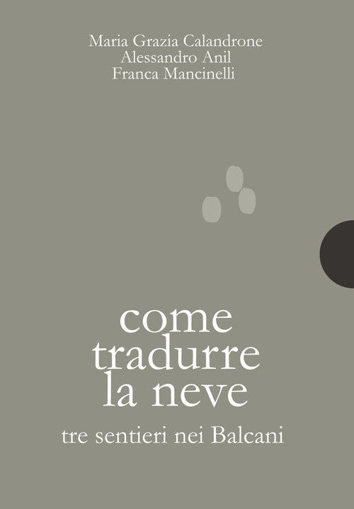 Cover of Come tradurre la neve. Tre sentieri nei Balcani