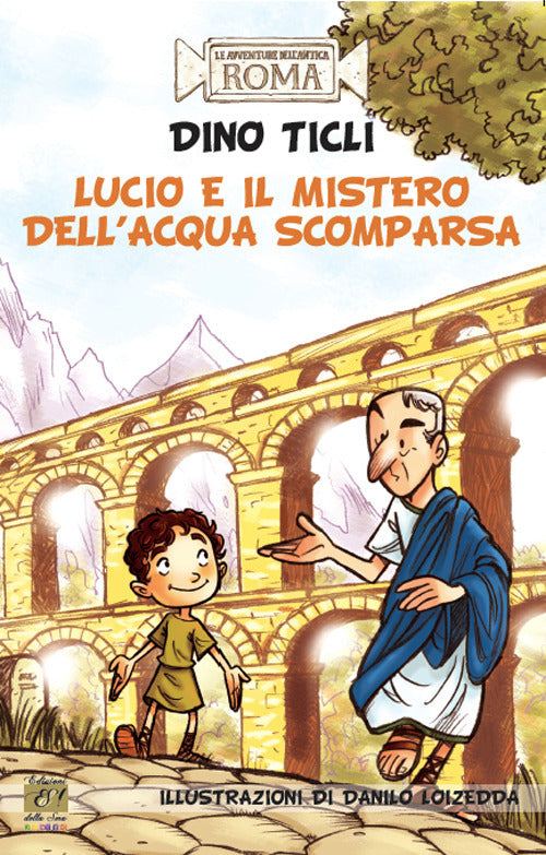 Cover of Lucio e il mistero dell'acqua scomparsa. Le avventure dell'antica Roma