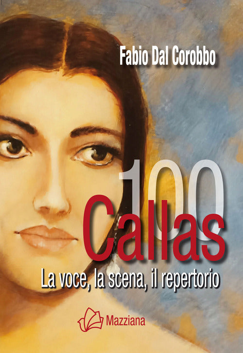Cover of Callas 100. La voce, la scena, il repertorio
