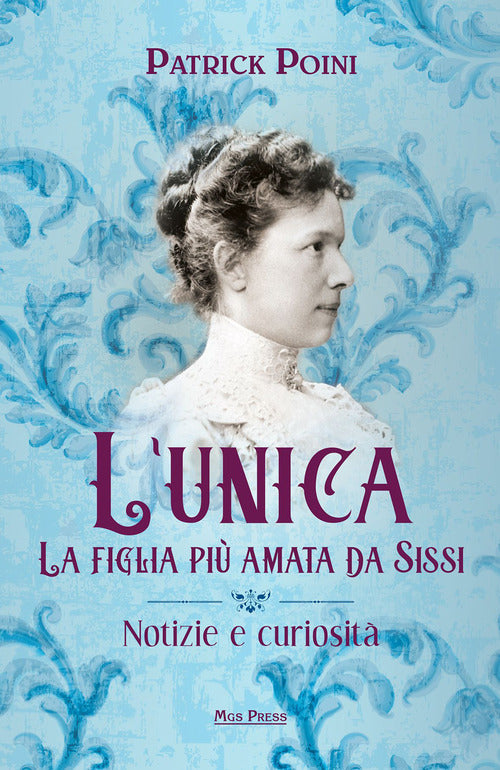Cover of unica. La figlia più amata da Sissi. Notizie e curiosità