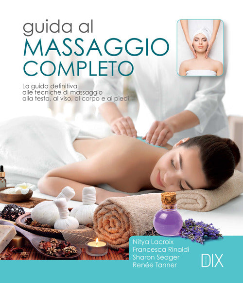Cover of Guida al massaggio completo. La guida definitiva alle tecniche di massaggio alla testa, al viso, al corpo e ai piedi