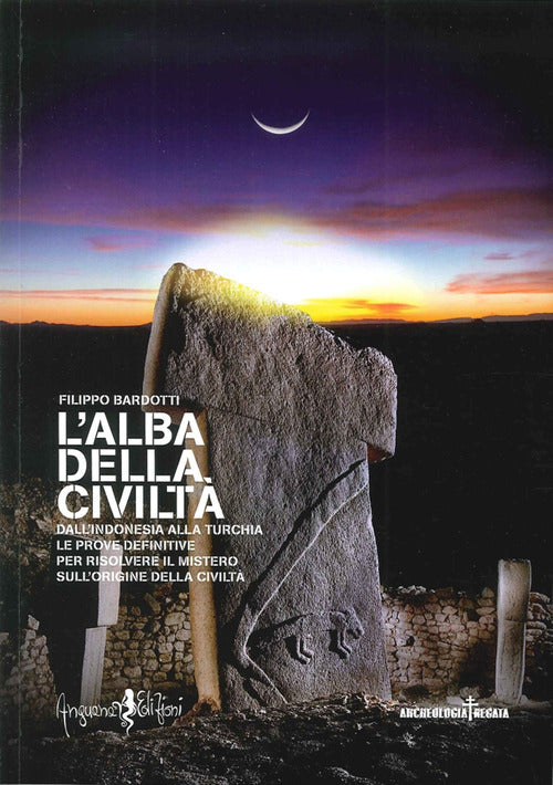 Cover of alba della civiltà. Dall'Indonesia alla Turchia le prove definitive per risolvere il mistero sull'origine della civiltà