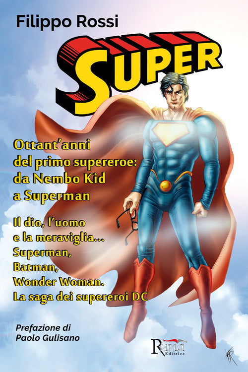 Cover of Super. Ottant'anni del primo supereroe: da Nembo Kid a Superman. Il dio, l'uomo e la meraviglia... Superman, Batman, Wonder Woman. La saga dei supereroi DC