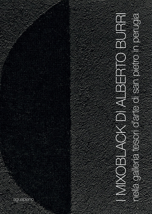 Cover of Mixoblack di Alberto Burri. Nella Galleria Tesori d'Arte di San Pietro in Perugia. Catalogo della mostra (Perugia, 21 novembre 2015-5 gennaio 2016)