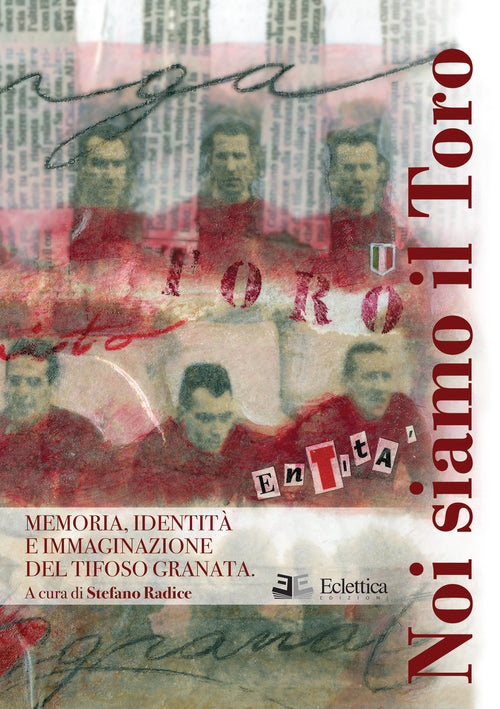 Cover of Noi siamo il Toro. Memoria, identità e immaginazione del tifoso granata