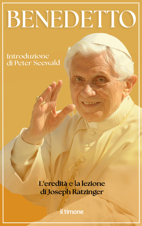 Benedetto. L'eredit e la lezione di Joseph Ratzinger