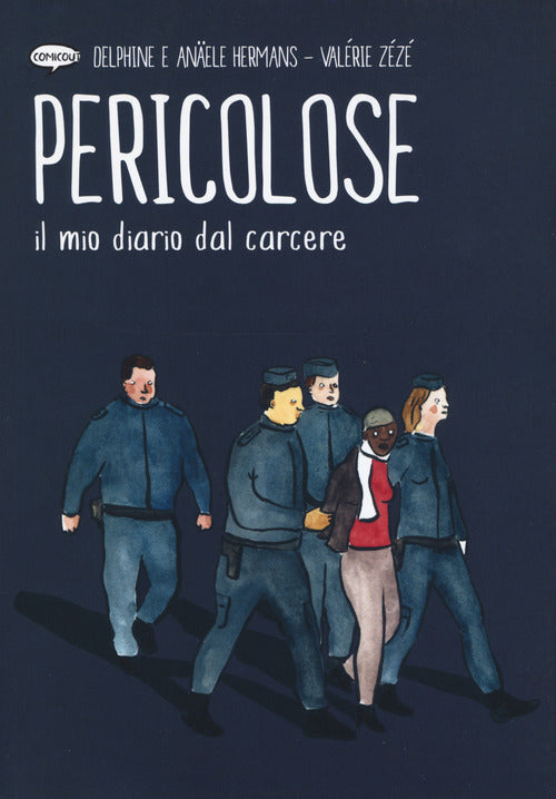 Cover of Pericolose. Il mio diario dal carcere