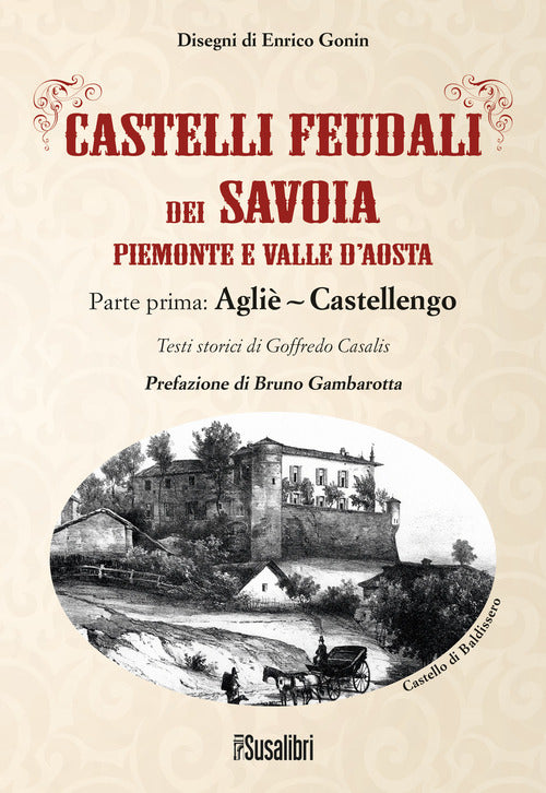 Cover of Castelli feudali dei Savoia Piemonte e Valle d'Aosta. Parte prima: Agliè-Castellengo