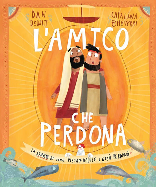 Cover of amico che perdona. La storia di come Pietro deluse e Gesù perdonò