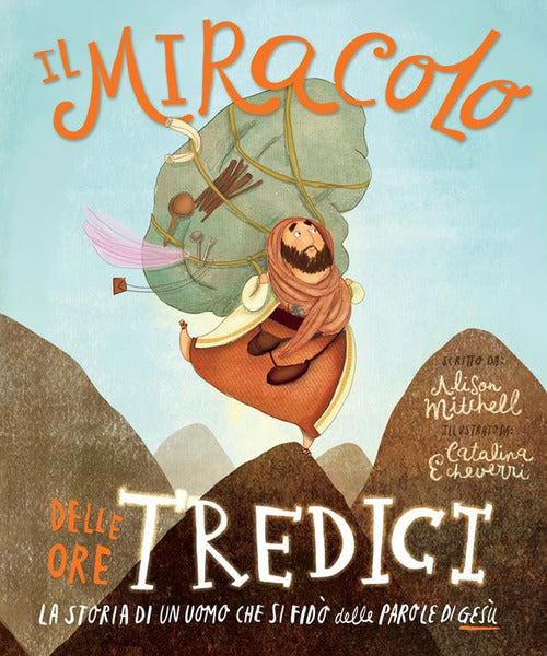 Cover of miracolo delle ore tredici. La storia di un uomo che si fidò delle parole di Gesù