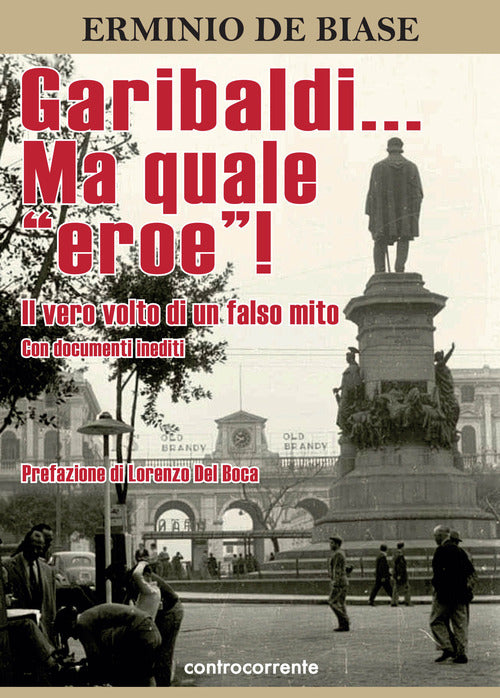 Cover of Garibaldi... Ma quale «eroe»! Il vero volto di un falso mito