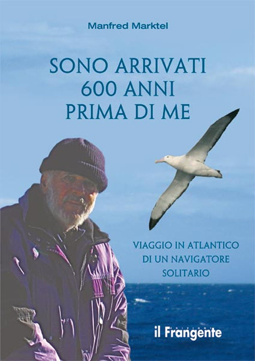 Cover of Sono arrivati 600 anni prima di me. Viaggio in Atlantico di un navigatore solitario