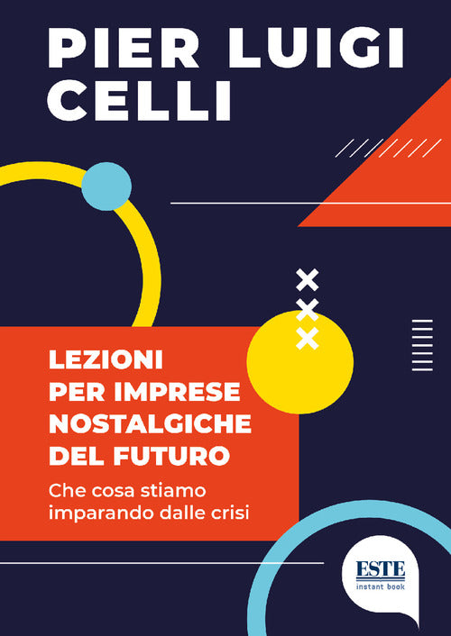 Cover of Lezioni per imprese nostalgiche del futuro. Che cosa stiamo imparando dalle crisi
