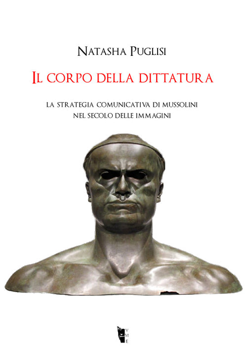 Cover of corpo della dittatura. La strategia comunicativa di Mussolini nel secolo delle immagini