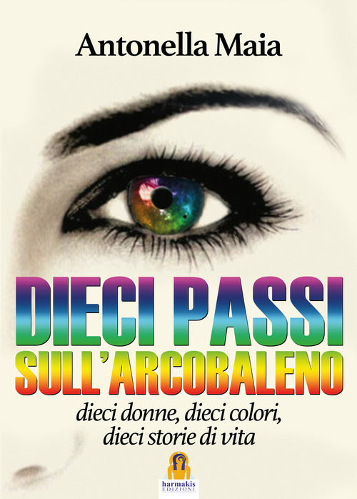 Cover of Dieci passi sull'arcobaleno. Dieci donne, dieci colori, dieci storie di vita