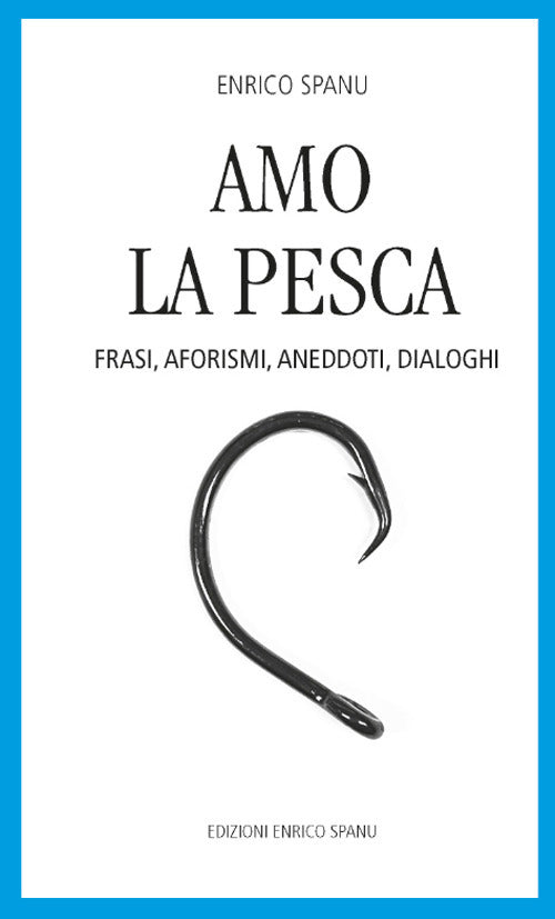 Cover of Amo la pesca. Frasi, aforismi, aneddoti, dialoghi