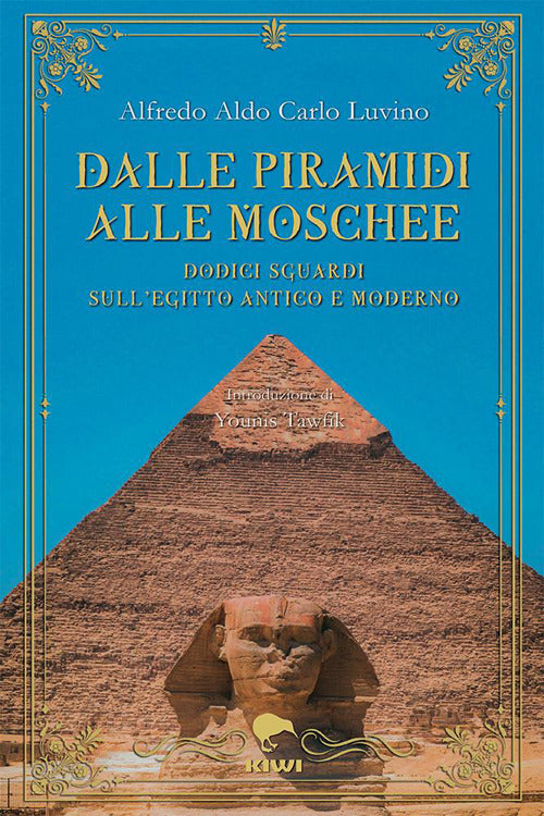 Dalle piramidi alle moschee. Dodici sguardi sull’Egitto antico e moderno